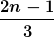 [latex] \frac {2n-1}{3} [/latex]